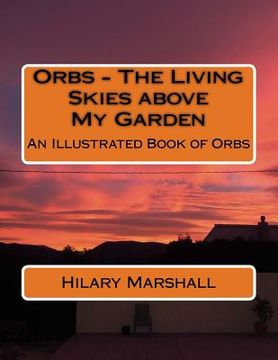 portada Orbs - The Living Skies above My Garden: An Illustrated Book of Orbs (en Inglés)