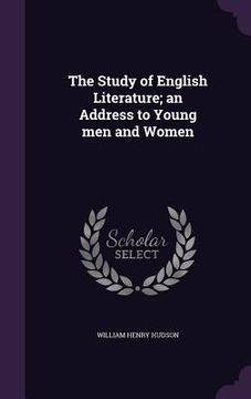 portada The Study of English Literature; an Address to Young men and Women (en Inglés)