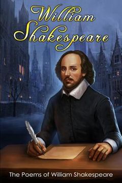 portada The Poems of William Shakespeare: (1. Lucrece, 2. The Phoenix and the Turtle, 3. The Passionate Pilgrim, 4. Venus and Adonis) (en Inglés)