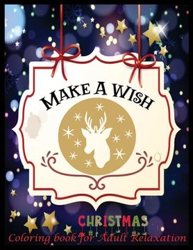 portada Make A Wish Christmas Coloring Book for Adult Relaxation: An Adult Coloring Book with Fun, Easy, and Relaxing Designs (in English)