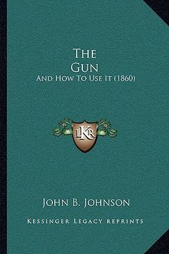 portada the gun: and how to use it (1860) (en Inglés)