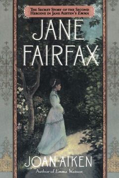 portada Jane Fairfax: The Secret Story of the Second Heroine in Jane Austen's Emma (en Inglés)
