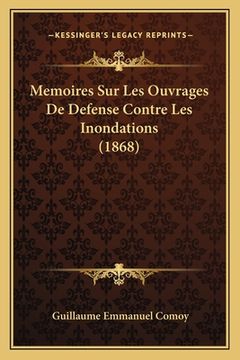 portada Memoires Sur Les Ouvrages De Defense Contre Les Inondations (1868) (en Francés)