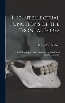 portada The Intellectual Functions of the Frontal Lobes: a Study Based Upon Observation of a Man After Partial Bilateral Lobectomy (en Inglés)