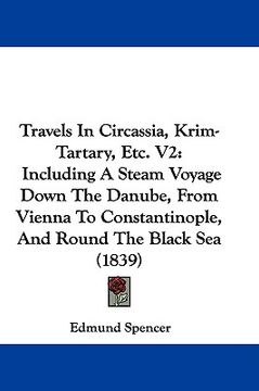 portada travels in circassia, krim-tartary, etc. v2: including a steam voyage down the danube, from vienna to constantinople, and round the black sea (1839) (en Inglés)