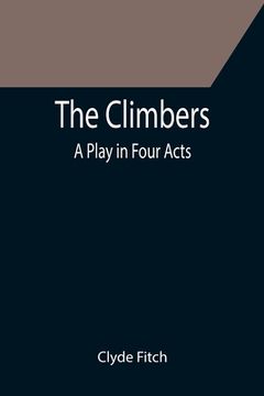 portada The Climbers; A Play in Four Acts (en Inglés)