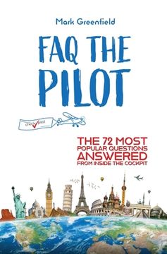 portada FAQ the Pilot: The 72 Most Popular Questions Answered From Inside the Cockpit (en Inglés)