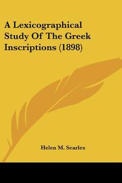 portada a lexicographical study of the greek inscriptions (1898) (en Inglés)