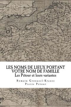 portada Les Noms de Lieux de France Portant Votre Nom de Famille: Les Pétour (in French)