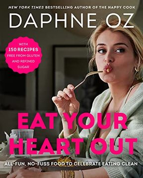 portada Eat Your Heart Out: All-Fun, No-Fuss Food to Celebrate Eating Clean (en Inglés)