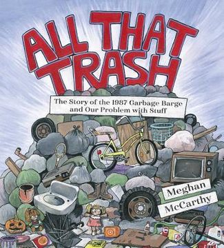portada All That Trash: The Story of the 1987 Garbage Barge and our Problem With Stuff 