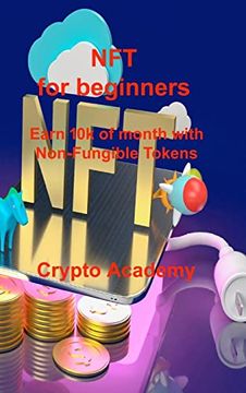 portada NFT for beginners: Earn 10k of month with Non-Fungible Tokens 