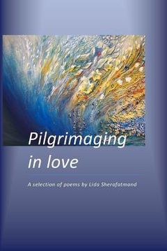 portada Pilgrimaging in Love: A Selection of Poems (en Inglés)