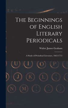 portada The Beginnings of English Literary Periodicals; a Study of Periodical Literature, 1665-1715 (in English)
