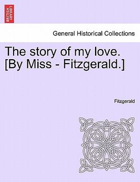 portada the story of my love. [by miss - fitzgerald.] (en Inglés)
