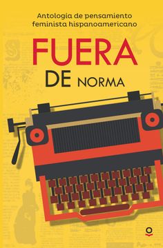 Fuera de norma. Antología de pensamiento feminista hispanoamericano