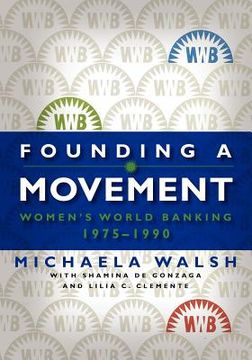 portada founding a movement: women's world banking, 1975-1990