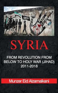 portada Syria: From Revolution From Below to Holy War (Jihad) 2011-2018 (in English)