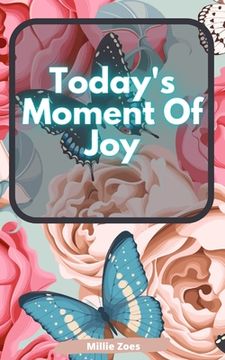 portada Today's Moment Of Joy: Lined Journal Notebook - Create and Remember Every Happy Moments, Journal With 120 Pages of Joy - Mindfulness and Happ 