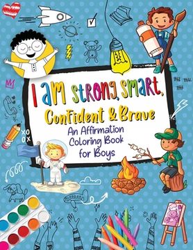 portada I Am Strong, Smart, Confident & Brave: An Affirmations Coloring Book for Boys (en Inglés)