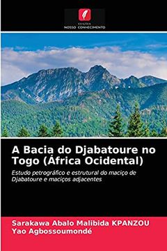 portada A Bacia do Djabatoure no Togo (África Ocidental): Estudo Petrográfico e Estrutural do Maciço de Djabatoure e Maciços Adjacentes (en Portugués)