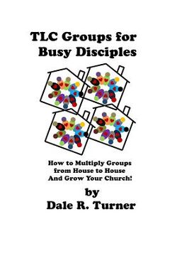 portada TLC Groups for Busy Disciples: How to Multiply Groups from House to House and Grow Your Church (in English)