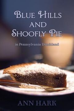 portada Blue Hills and Shoofly Pie in Pennsylvania Dutchland (in English)