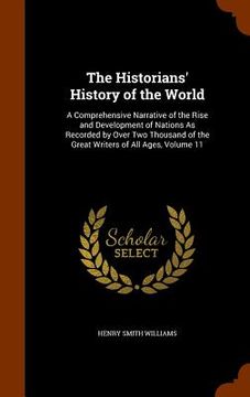 portada The Historians' History of the World: A Comprehensive Narrative of the Rise and Development of Nations As Recorded by Over Two Thousand of the Great W (en Inglés)