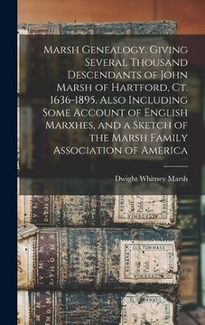portada Marsh Genealogy. Giving Several Thousand Descendants of John Marsh of Hartford, Ct. 1636-1895. Also Including Some Account of English Marxhes, and a S (in English)