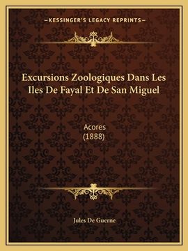 portada Excursions Zoologiques Dans Les Iles De Fayal Et De San Miguel: Acores (1888) (en Francés)