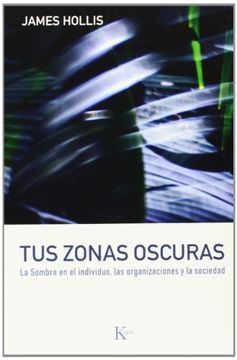 portada Tus Zonas Oscuras: La Sombra en el Individuo, las Organizaciones y la Sociedad (in Spanish)