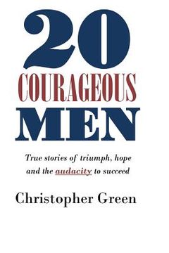 portada 20 Courageous Men: True stories of triumph, hope and the audacity to succeed (en Inglés)