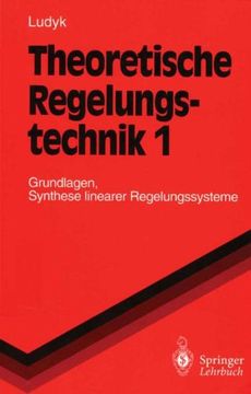 portada Theoretische Regelungstechnik 1: Grundlagen, Synthese linearer Regelungssysteme (Springer-Lehrbuch)