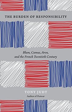 portada The Burden of Responsibility: Blum, Camus, Aron, and the French Twentieth Century (en Inglés)
