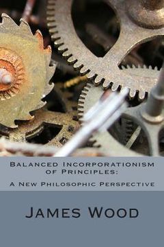 portada Balanced Incorporationism of Principles: : A New Philosophic Perspective (in English)