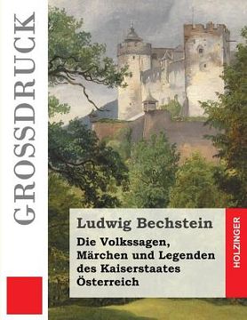 portada Die Volkssagen, Märchen und Legenden des Kaiserstaates Österreich (Großdruck) (en Alemán)