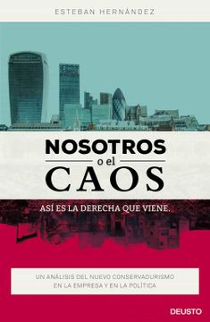 portada Nosotros o el Caos: Así es la Derecha que Viene: Un Análisis del Nuevo Conservadurismo en la Empresa y en la Política (Sin Colección) (in Spanish)