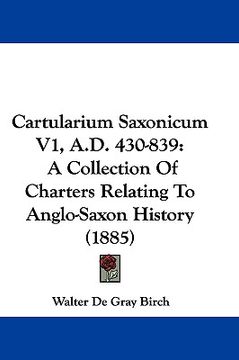 portada cartularium saxonicum v1, a.d. 430-839: a collection of charters relating to anglo-saxon history (1885) (en Inglés)