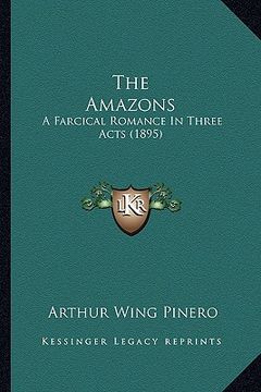 portada the amazons the amazons: a farcical romance in three acts (1895) a farcical romance in three acts (1895) (en Inglés)