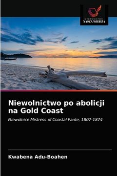 portada Niewolnictwo po abolicji na Gold Coast (in Polaco)