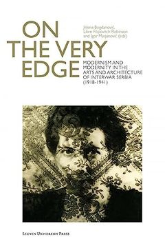 portada On the Very Edge: Modernism and Modernity in the Arts and Architecture of Interwar Serbia (1918-1941) (en Inglés)