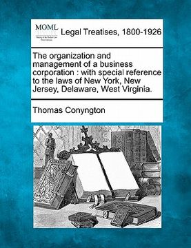 portada the organization and management of a business corporation: with special reference to the laws of new york, new jersey, delaware, west virginia.