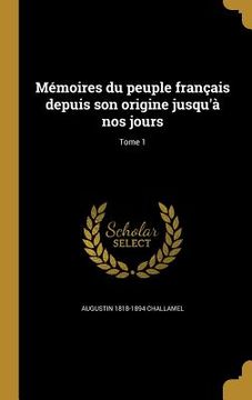 portada Mémoires du peuple français depuis son origine jusqu'à nos jours; Tome 1 (en Francés)