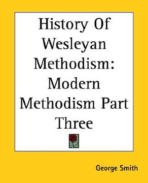 portada history of wesleyan methodism: modern methodism part three (en Inglés)