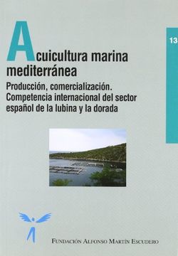 portada Acuicultura Marina Mediterranea: Produccion, Comercializacion. Co Mpetencia Internacional del Sector Español de la Lubina y la Dorada (in Spanish)