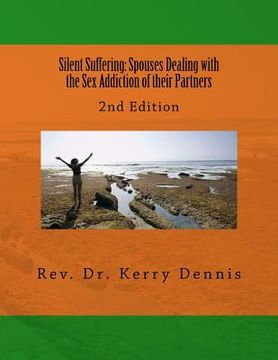 portada Silent Suffering: Spouses Dealing with the Sex Addiction of their Partners: 2nd Edition (in English)