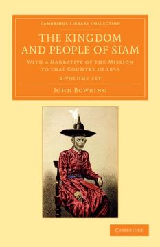 portada The Kingdom and People of Siam 2 Volume Set: With a Narrative of the Mission to That Country in 1855 (Cambridge Library Collection - Perspectives From the Royal Asiatic Society) (en Inglés)