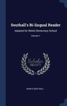 portada Southall's Bi-lingual Reader: Adapted for Welsh Elementary School; Volume 1