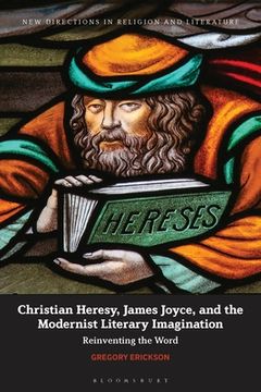 portada Christian Heresy, James Joyce, and the Modernist Literary Imagination: Reinventing the Word (en Inglés)