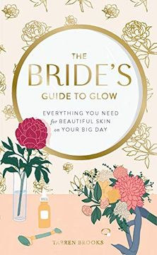 portada The BrideS Guide to Glow: Everything you Need for Beautiful Skin on Your big day (in English)